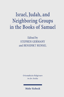 Benedikt Hensel "Israel, Judah, and Neighboring Groups in the Books of Samuel"