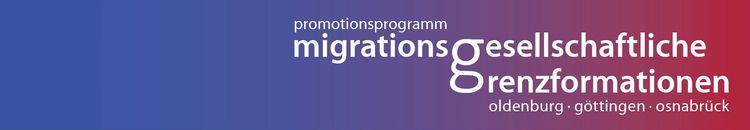 Promotionsprogramm
„Migrationsgesellschaftliche Grenzformationen“
